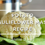 Potato Cauliflower Mash Recipe by Annie B Kay-anniebkay.com