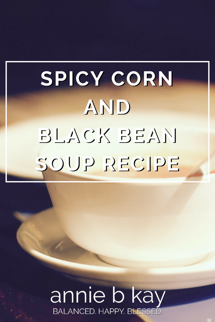 Spicy Corn and Black Bean Soup Recipe by Annie B Kay - anniebkay.com