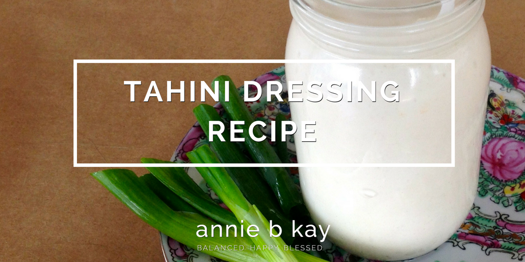 Tahini Dressing Recipe by Annie B Kay - anniebkay.com