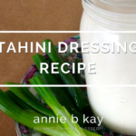 Tahini Dressing Recipe by Annie B Kay - anniebkay.com
