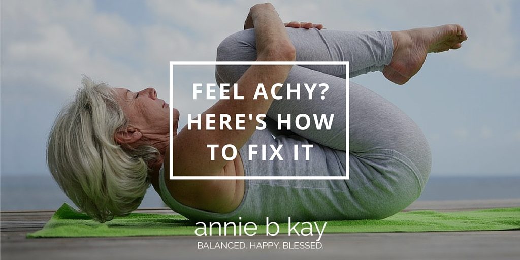 Feel Achy? Here's How to Fix It by Annie B Kay