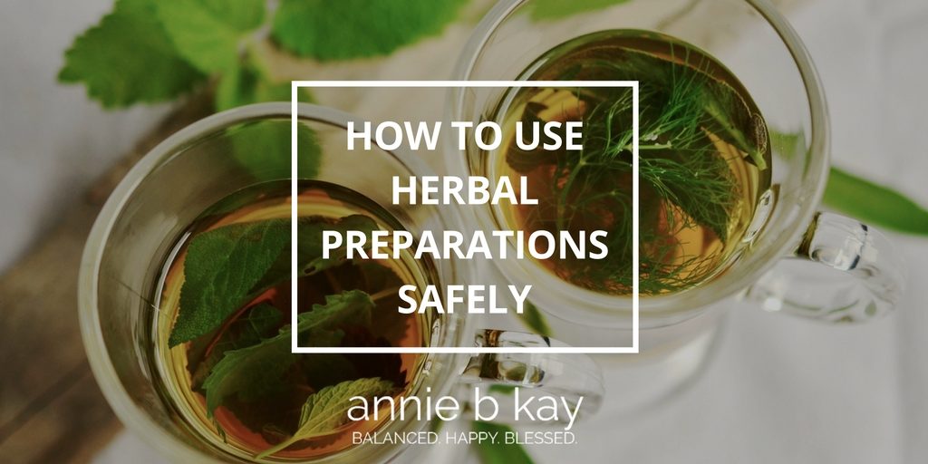 How to Use Herbal Preparations Safely by Annie B Kay