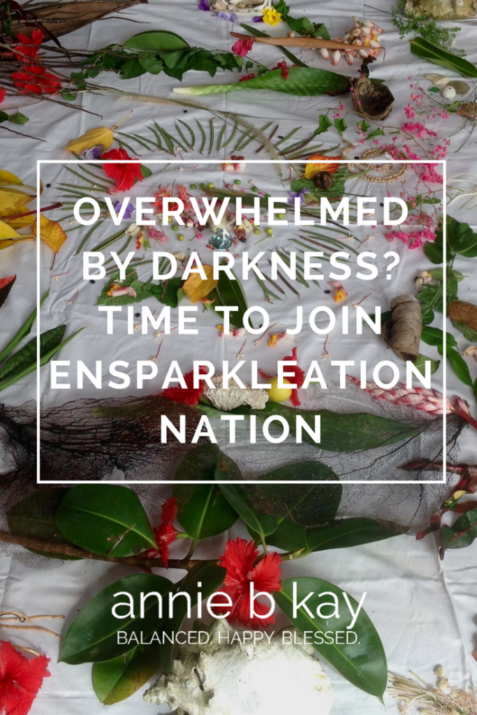 Overwhelmed by Darkness? Time to Join Ensparkleation Nation by Annie B Kay - anniebkay.com