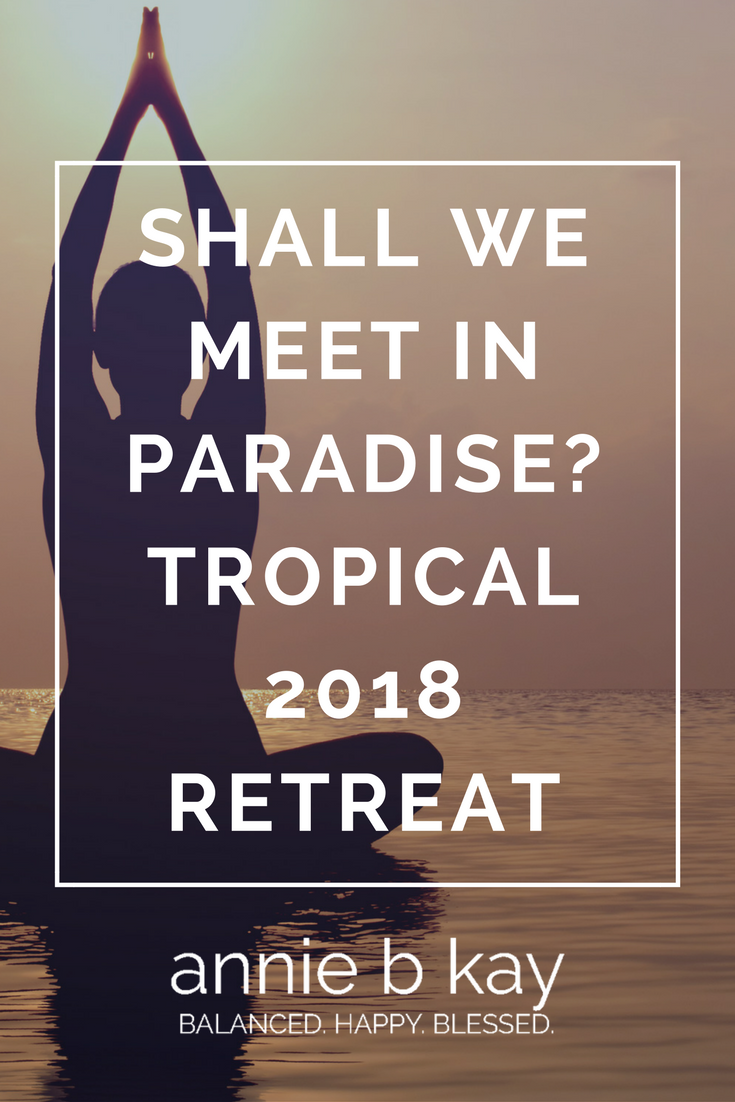 Shall We Meet in Paradise? Tropical 2018 Retreat