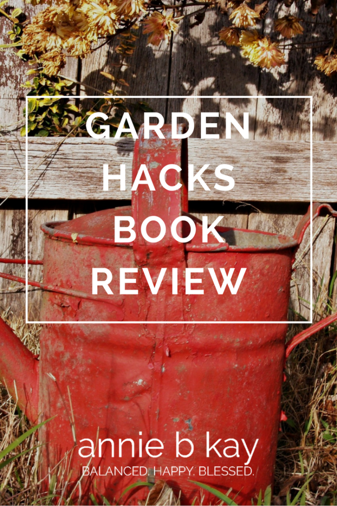 Garden Hacks Book Review by Annie B Kay - anniebkay.com