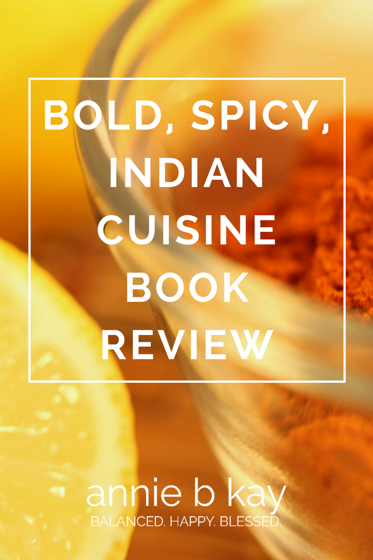 Bold, Spicy, Indian Cuisine Book Review by Annie B Kay - anniebkay.com