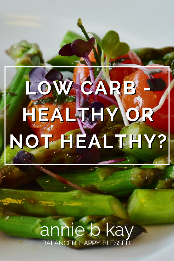 Low Carb - Healthy or Not Healthy- by Annie B Kay - anniebkay.com