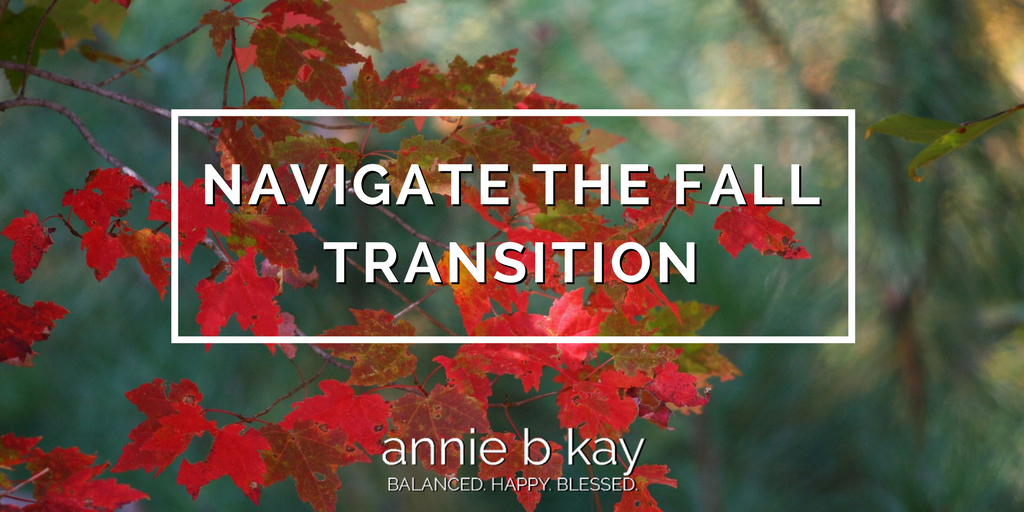 Navigate the Fall Transition by Annie B Kay - anniebkay.com