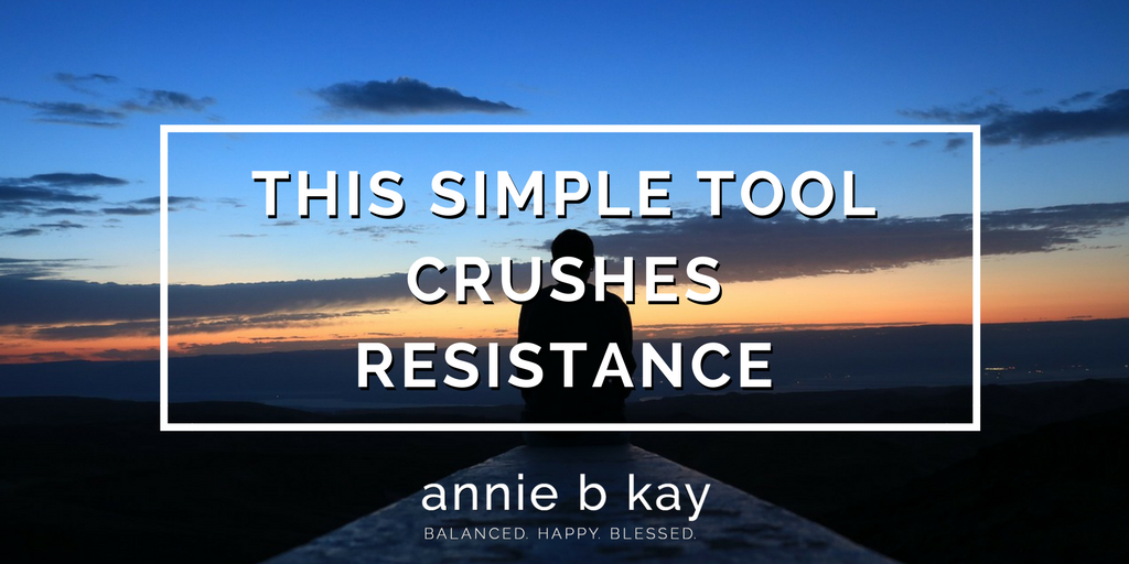 This Simple Tool Crushes Resistance by Annie B Kay - anniebkay.com