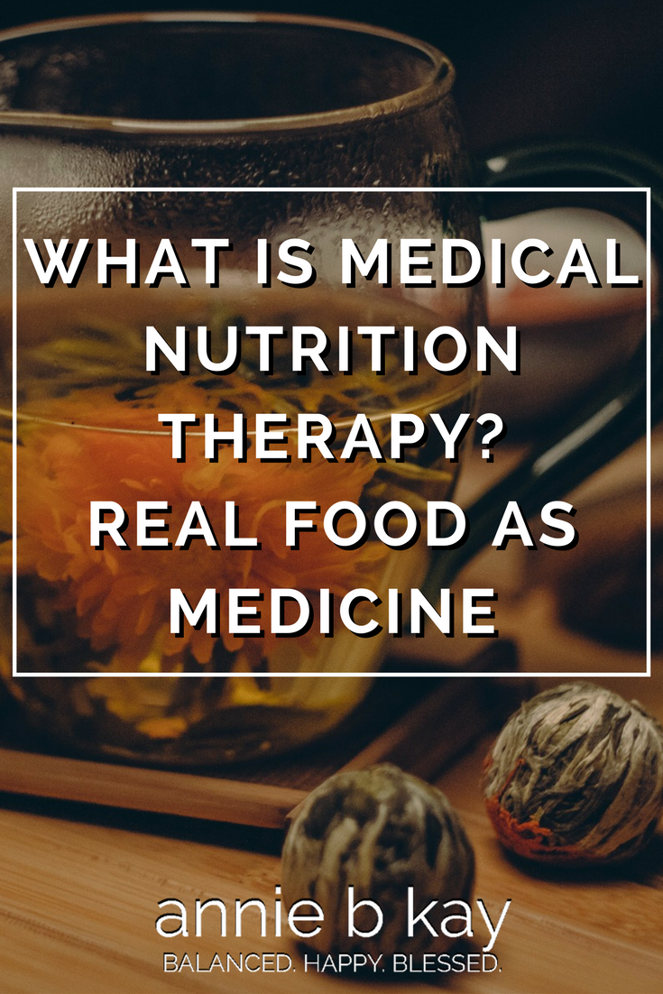 What is Medical Nutrition Therapy? Real Food As Medicine by Annie B Kay - anniebkay.com