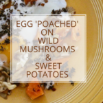 Egg poached on wild mushrooms & sweet potatoes