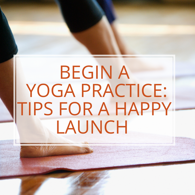 Begin a Yoga Practice: Tips for a Happy Launch