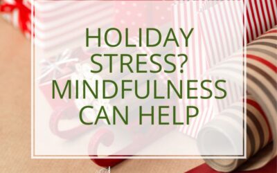 Holiday Stress? Mindfulness Can Help